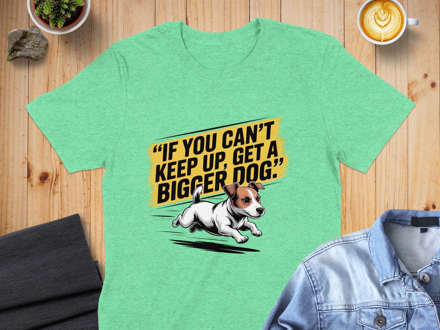 Get a Bigger Dog Funny Quote Graphic Tee product