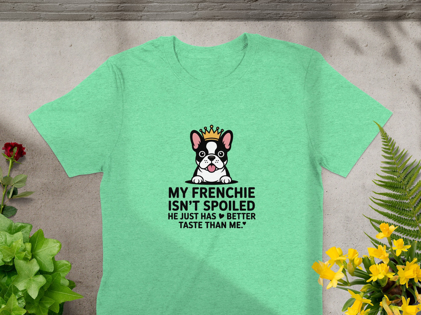 My Frenchie Isn't Spoiled Has Better Taste T-Shirt product
