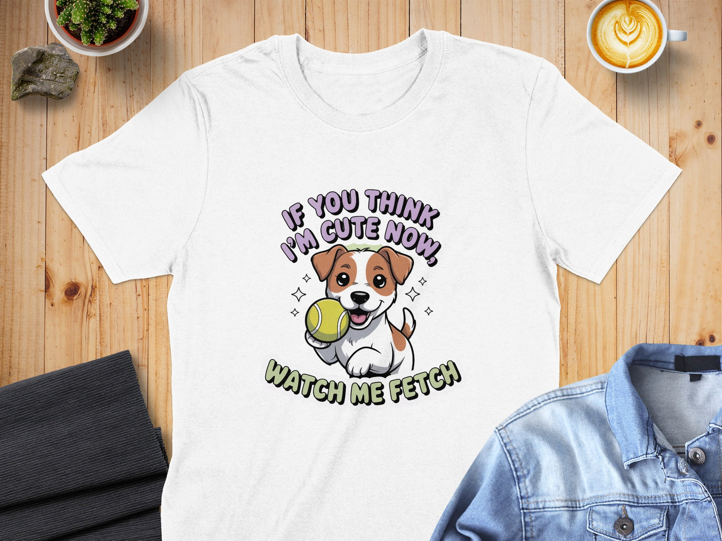 If You Think I'm Cute Now Watch Me Fetch product type