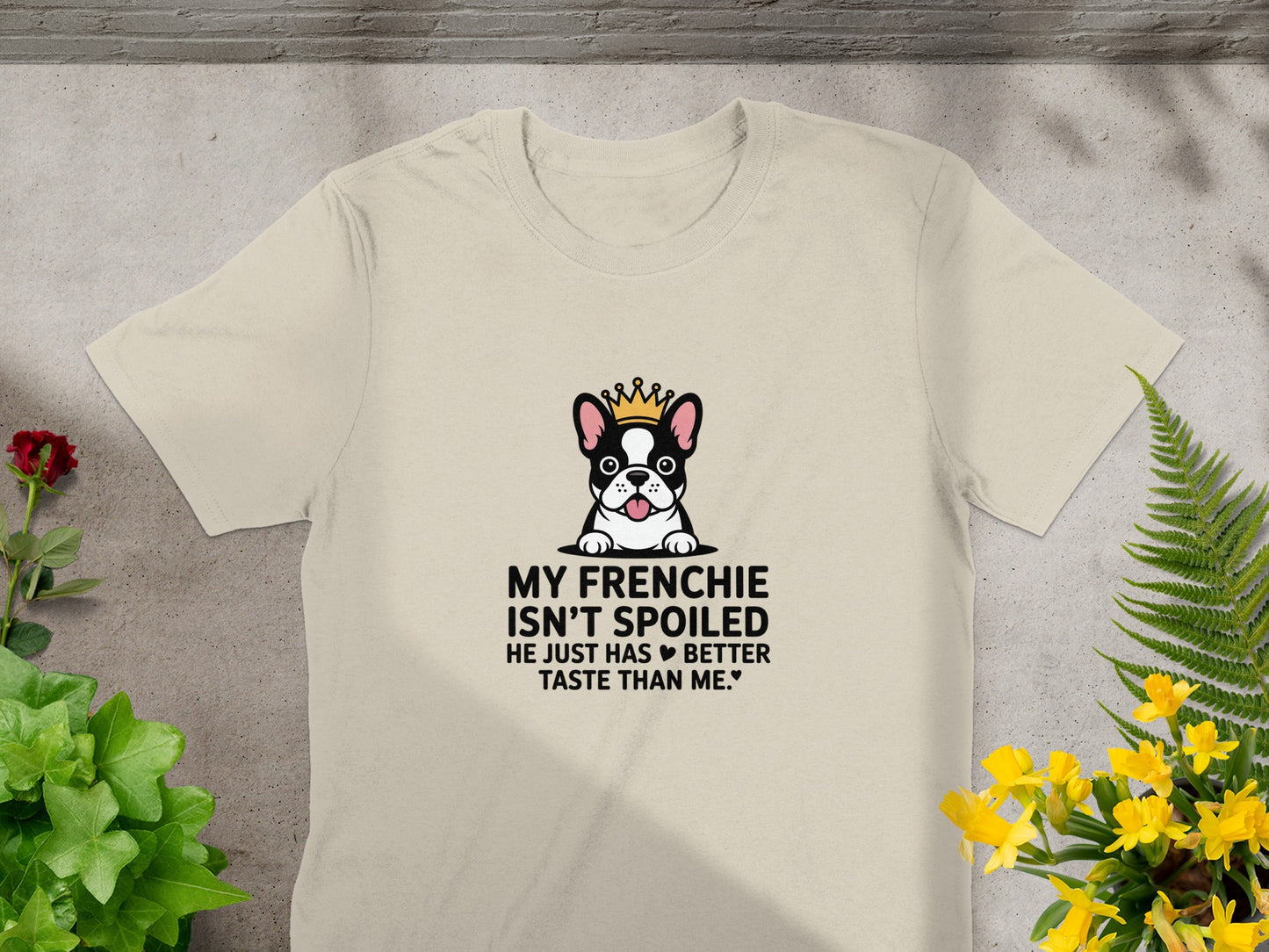 My Frenchie Isn't Spoiled Just Has Better Taste T-shirt product