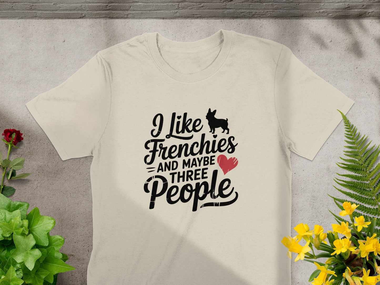 I Like Frenchies and Maybe Three People T-shirt product type