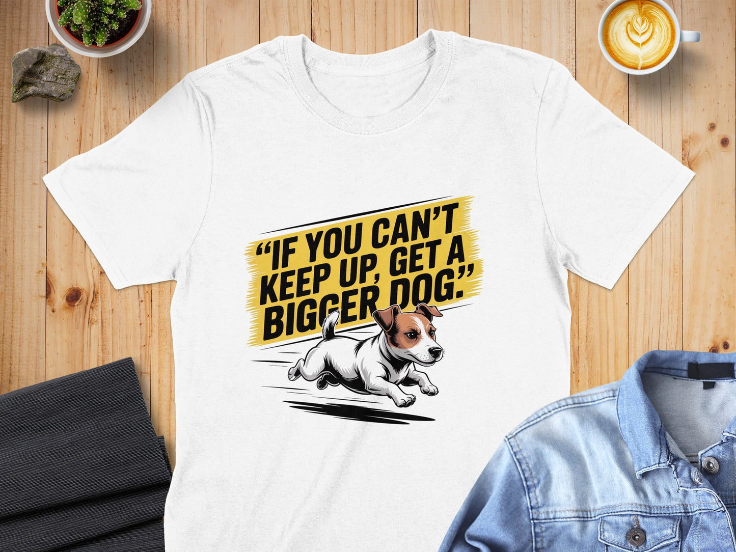 If You Can't Keep Up Get a Bigger Dog T-shirt product