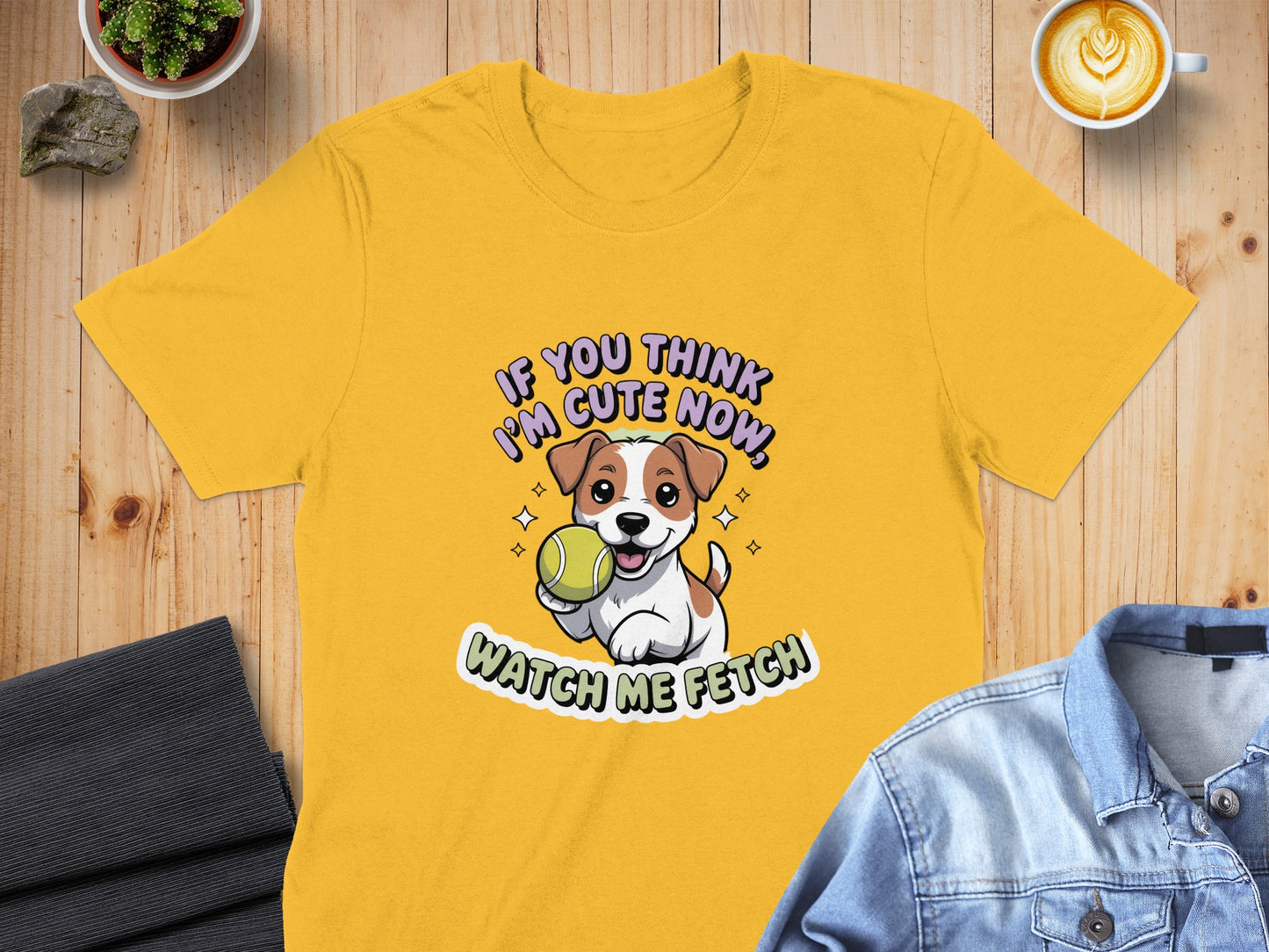 If You Think I'm Cute Now Watch Me Fetch product type