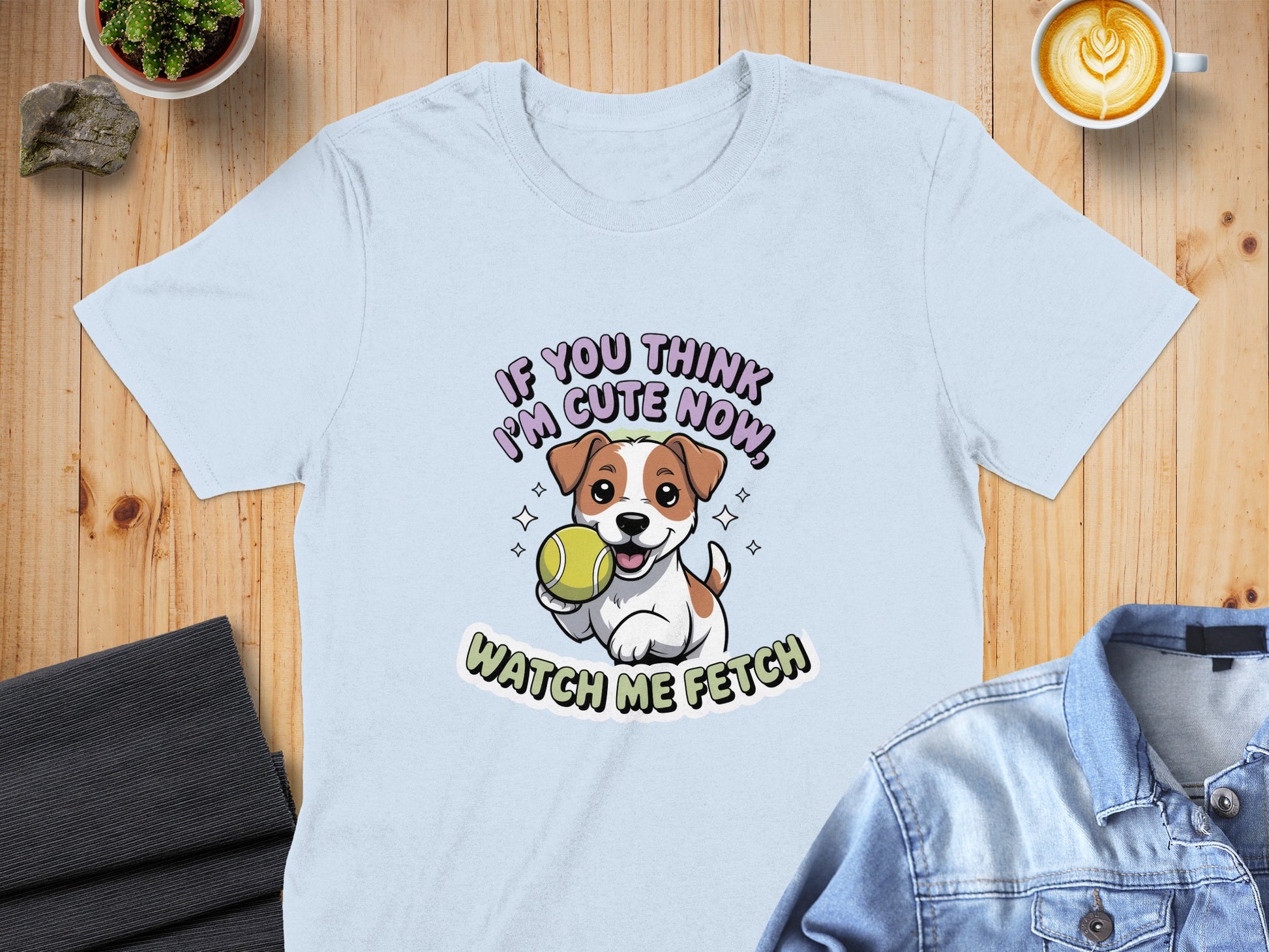 If You Think I'm Cute Now Watch Me Fetch product type