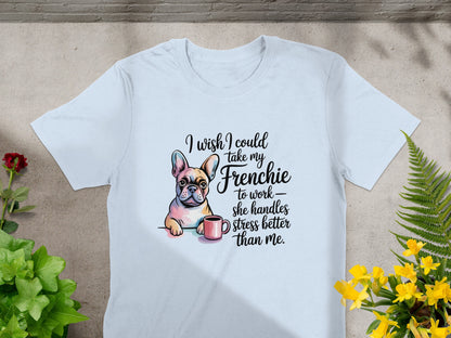 I Wish I Could Take My Frenchie To Work T-Shirt product