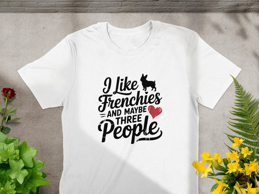 I Like Frenchies And Maybe Three People T-shirt product