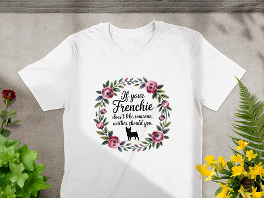 If Your Frenchie Doesn't Like Someone T shirt product