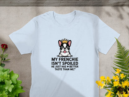 My Frenchie Isn't Spoiled Better Taste T-shirt product type