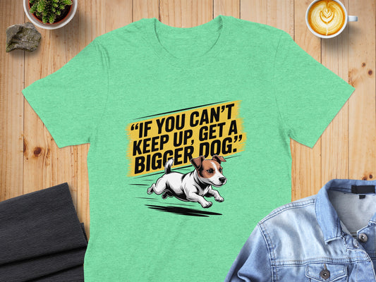 Get a Bigger Dog Funny Quote Graphic Tee product