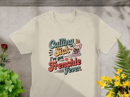 Calling in Sick I've Got Frenchie Fever T-Shirt product