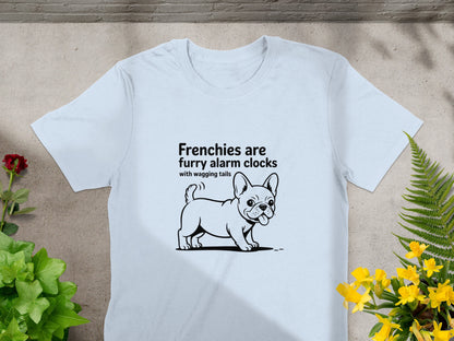 Frenchies are furry alarm clocks T-shirt product