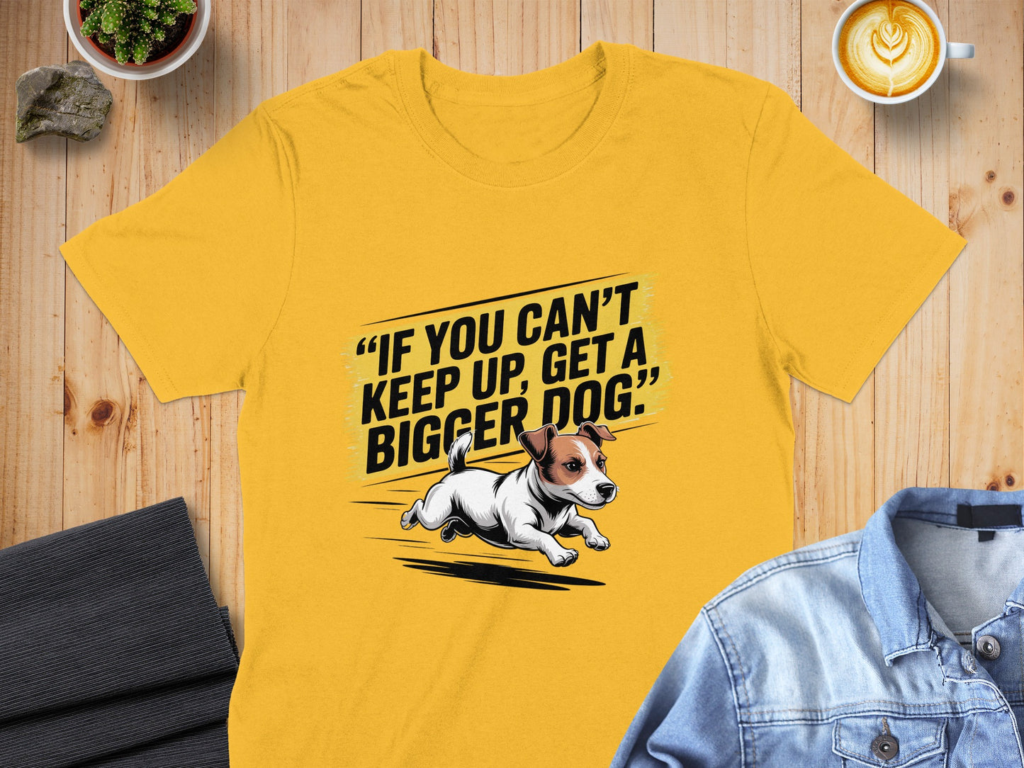 If You Can't Keep Up Get a Bigger Dog T-shirt product
