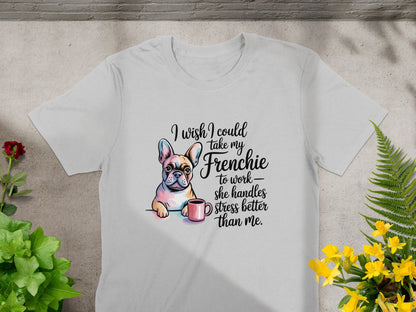 I Wish I Could Take My Frenchie To Work Shirt product