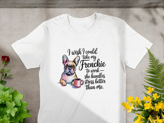 I Wish I Could Take My Frenchie To Work Shirt product type