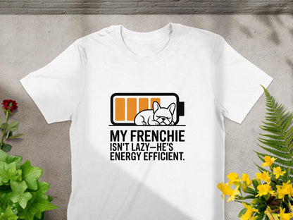 My Frenchie Isn't Lazy He's Energy Efficient product type